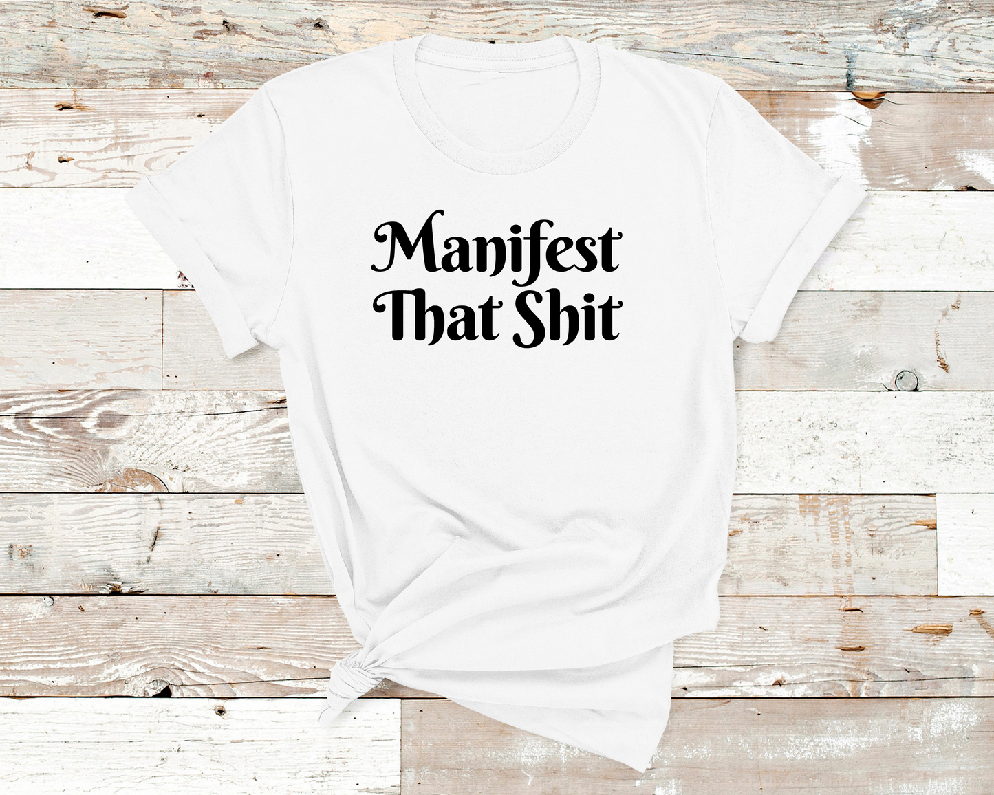 Manifest That Sh*t Unisex Tee